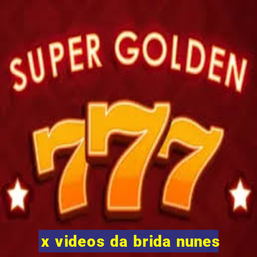 x videos da brida nunes